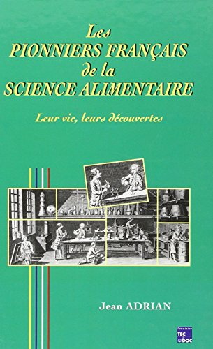 Les Pionniers français de la science alimentaire : d'Olivier de Serres à Louis-Camille Maillard : le