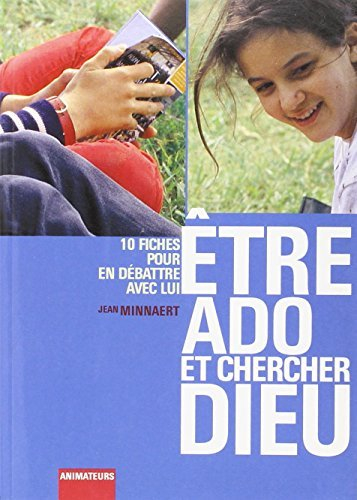 Etre ado et chercher Dieu : 10 fiches pour en débattre avec lui