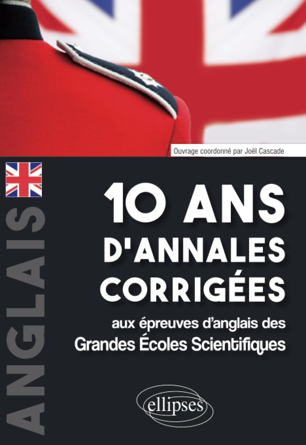 Anglais : 10 ans d'annales corrigées aux épreuves d'anglais des grandes écoles scientifiques : X-ENS