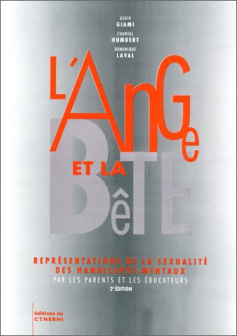 L'ange et la bête : représentations de la sexualité des handicapés mentaux par les parents et les éd