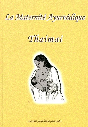 La maternité ayurvédique : Thaimai : guide ayurvédique pour le bien-être