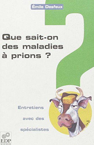 Que sait-on des maladies à prions ? : entretiens avec des spécialistes