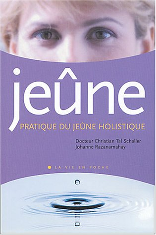 La pratique du jeûne holistique : vaincre la maladie, ouvrir la conscience