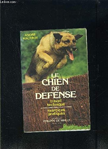 Le Chien de défense : Travail technique, exercices pratiques