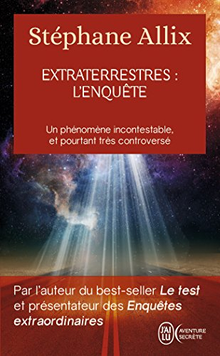 Extraterrestres : l'enquête : un phénomène incontestable, et pourtant très controversé