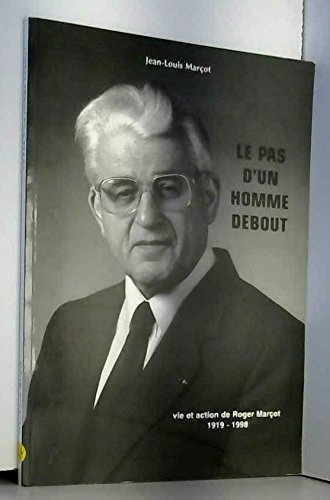 Le pas d'un homme debout : Vie et action de Roger Marçot, 1919-1998