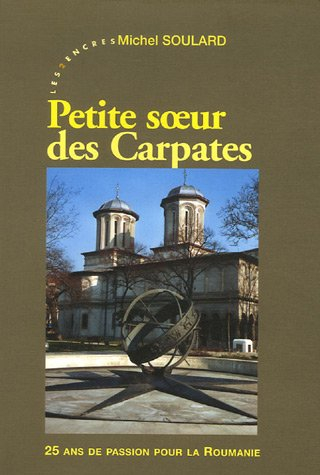 Petite soeur des Carpates : 25 ans de passion pour la Roumanie : 1980-2005