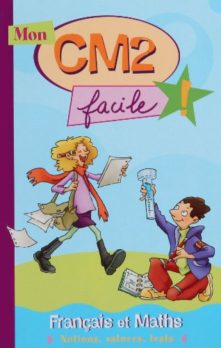 Mon CM2 facile ! Français et maths : notions, astuces, tests