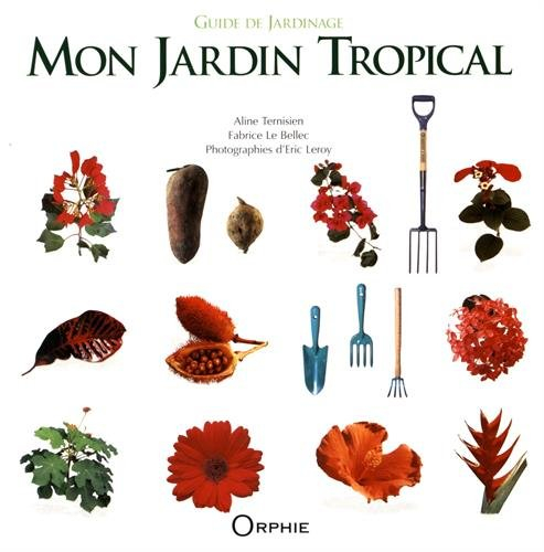 Mon jardin tropical : guide de jardinage