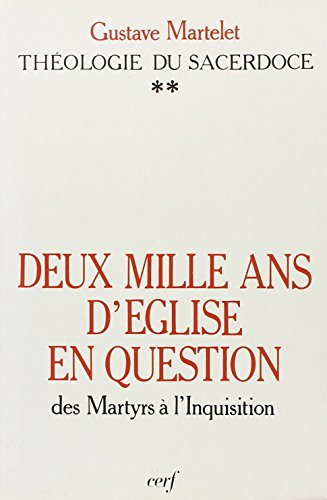 Deux mille ans d'Eglise en question : théologie du sacerdoce. Vol. 2. Des martyrs à l'Inquisition