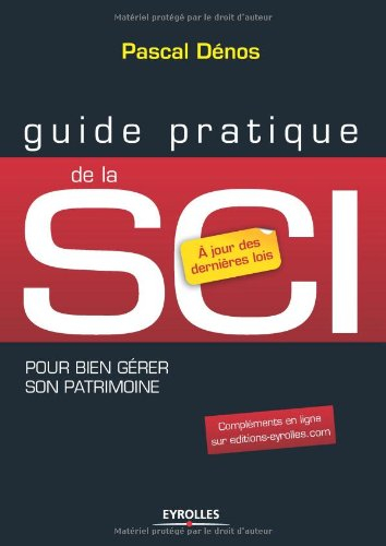Guide pratique de la SCI : pour bien gérer son patrimoine : à jour des dernières lois