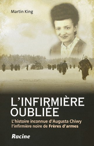 L'infirmière oubliée : l'histoire inconnue d'Augusta Chiwy, héroïne de la bataille des Ardennes