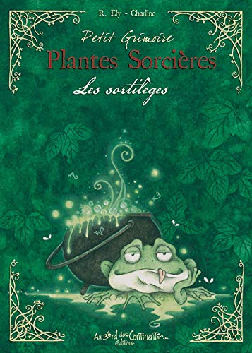 Petit grimoire des plantes sorcières : plantes sortilèges