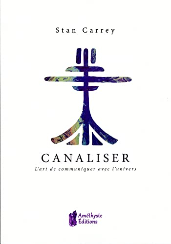 Canaliser, l'art de communiquer avec l'univers