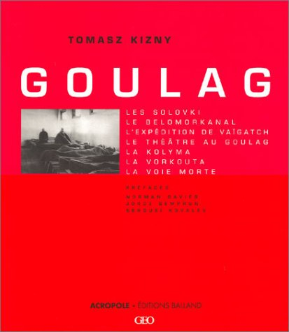 Goulag : les Solovki, le Belomorkanal, l'expédition de Vaïgatch, le théâtre au goulag, la Kolyma, la