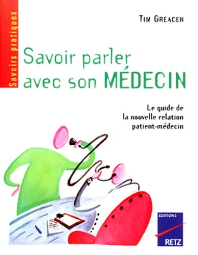 Savoir parler avec son médecin : le guide de la nouvelle relation patient-médecin