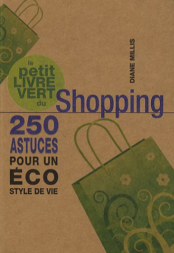Le petit livre vert du shopping : 250 astuces pour un éco style de vie