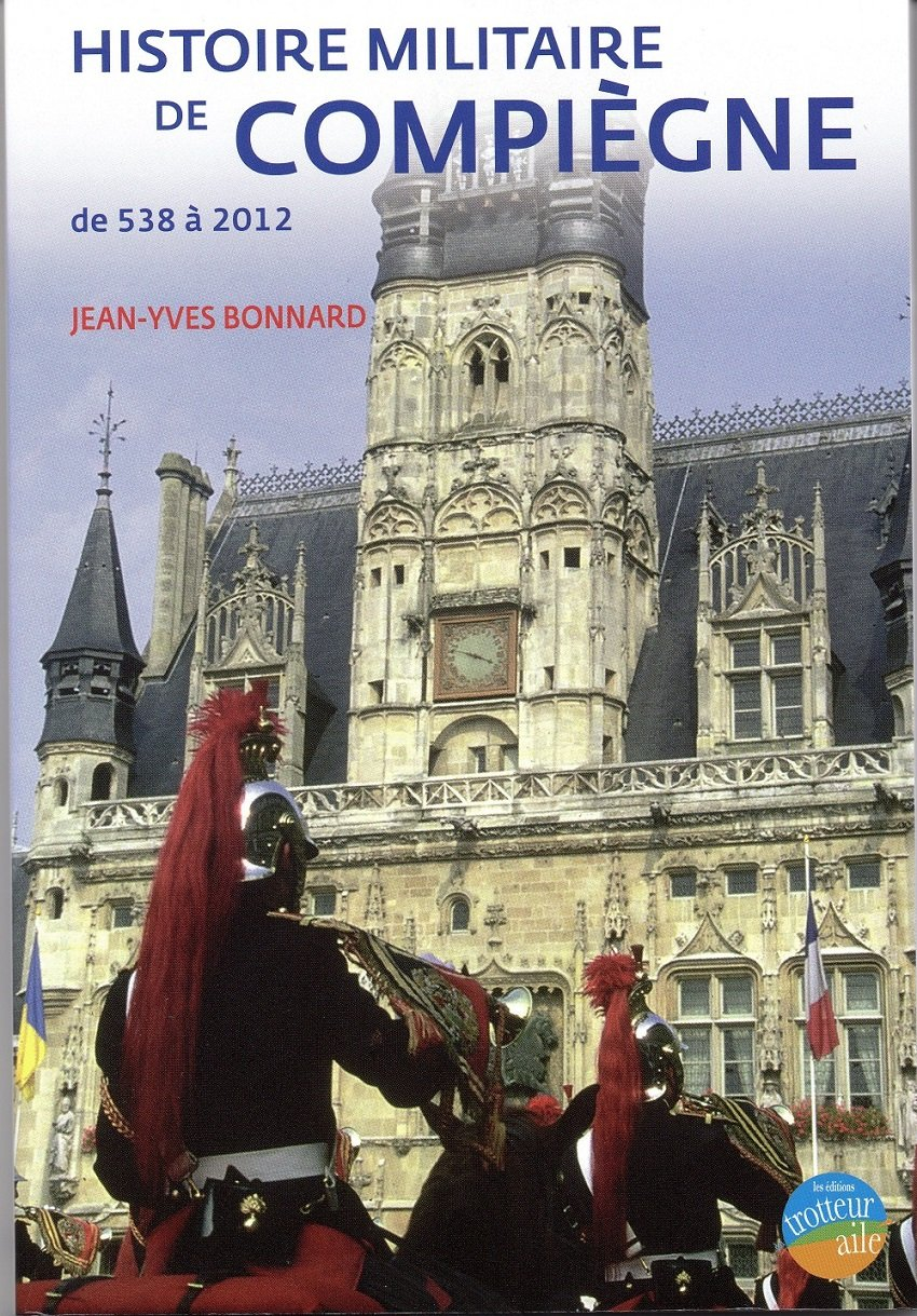 Histoire militaire de Compiègne : de 538 à 2012