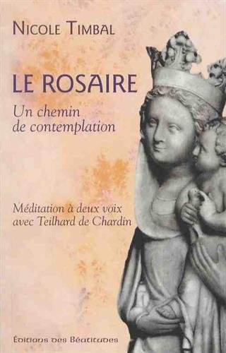Le rosaire... un chemin de contemplation : méditation à deux voix avec Theilard de Chardin