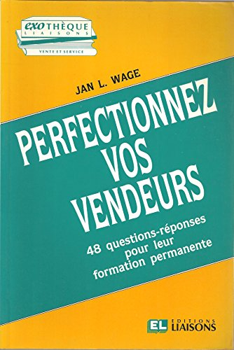 Perfectionnez vos vendeurs : 48 questions-réponses pour leur formation permanente