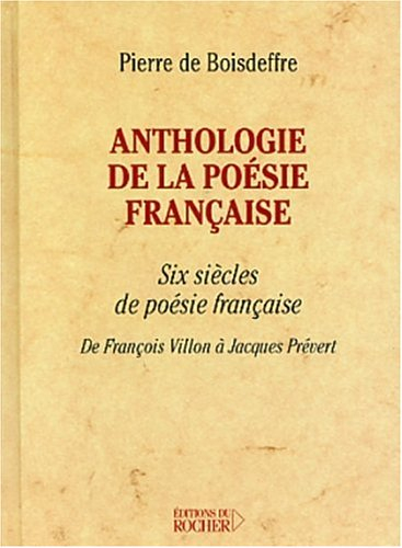 Anthologie de la poésie française : six siècles de poésie française de François Villon à Jacques Pré