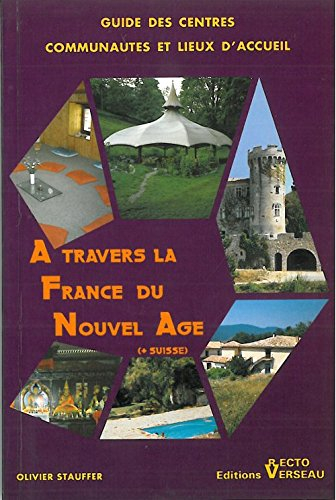 A travers la France du Nouvel Age : guide des centres, communautés et lieux d'accueil + Suisse