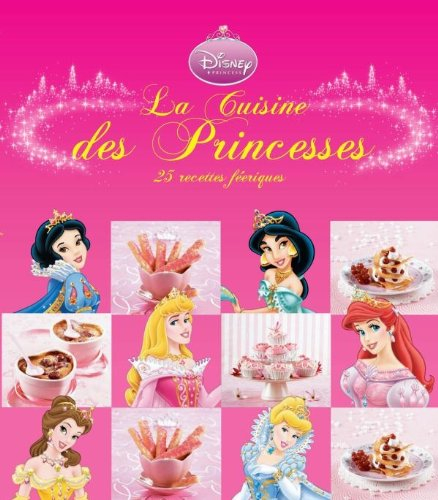 La cuisine des princesses : 25 recettes féeriques