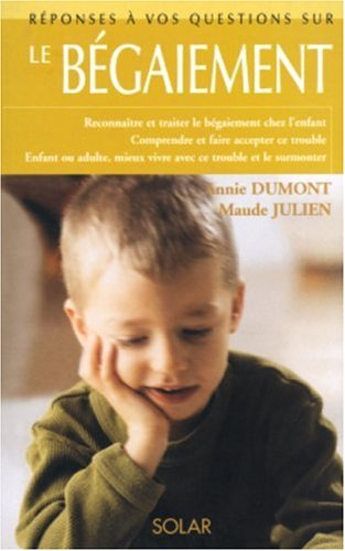 Le bégaiement : reconnaître et traiter le bégaiement chez l'enfant, comprendre et faire accepter ce 