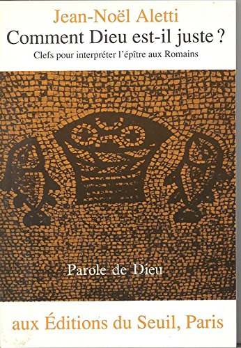 Comment Dieu est-il juste ? : clefs pour interpréter l'épître aux Romains