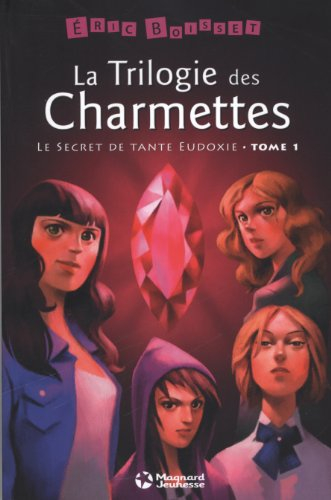 La trilogie des Charmettes. Vol. 1. Le secret de tante Eudoxie