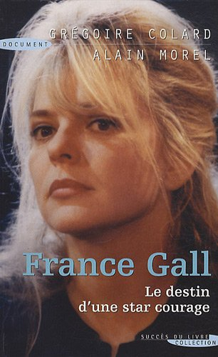 France Gall : le destin d'une star courage : biographie