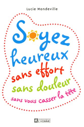 Soyez heureux : sans effort, sans douleur, sans vous casser la tête