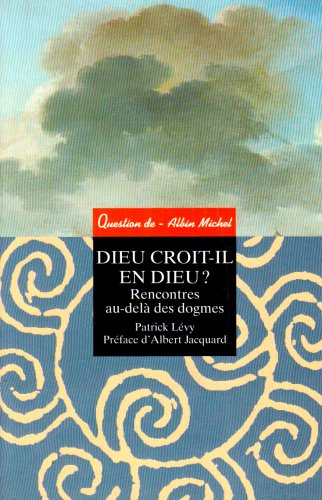 Question de, n° 93. Dieu croit-il en Dieu ? : rencontres au-delà des dogmes