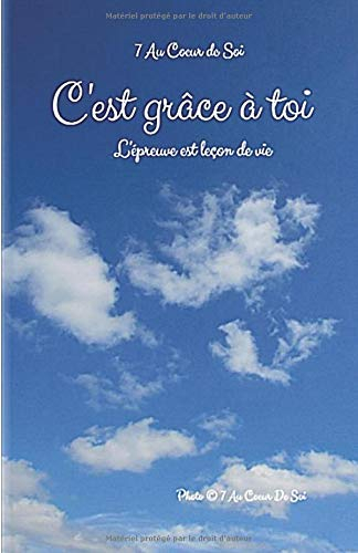 C'est grâce à toi...: L'épreuve est leçon de vie