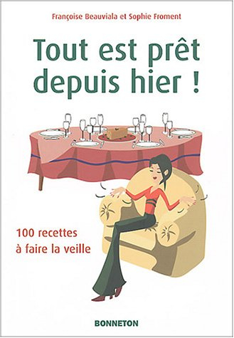 Tout est prêt depuis hier : 100 recettes à faire la veille