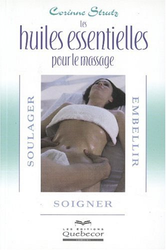 Les huiles essentielles pour le massage : Soulager, embellir et soigner