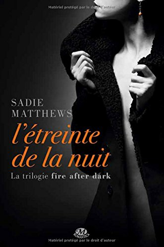 La trilogie Fire After Dark. Vol. 1. L'étreinte de la nuit