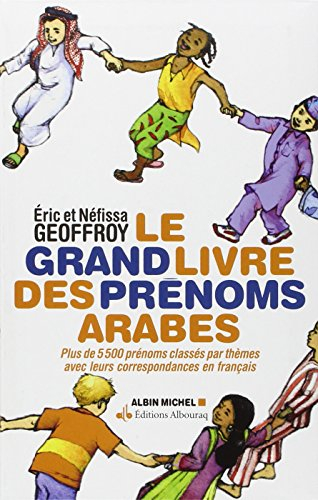 Le grand livre des prénoms arabes : plus de 5.500 prénoms classés par thèmes avec leurs correspondan