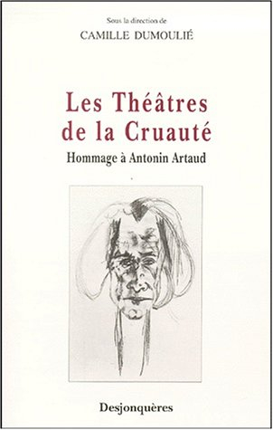 Les théâtres de la cruauté : hommage à Antonin Artaud