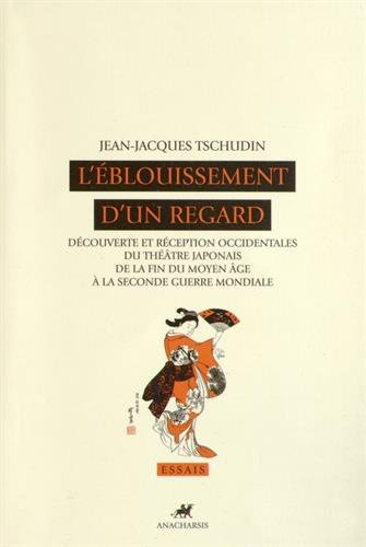 l'eblouissement d'un regard : découverte et réception occidentales du théâtre japonais de la fin du 