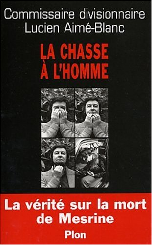 La chasse à l'homme : la vérité sur la mort de Jacques Mesrine
