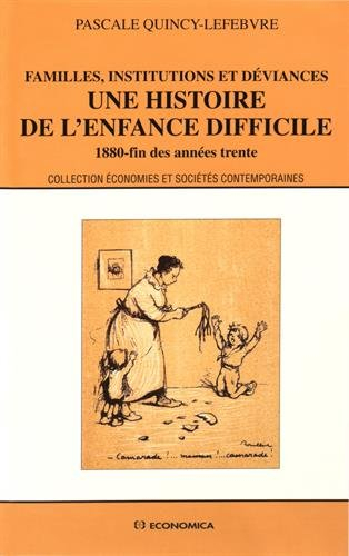 Une histoire de la déviance, parents et enfants difficiles : les chemins de la correction, 1880-fin 
