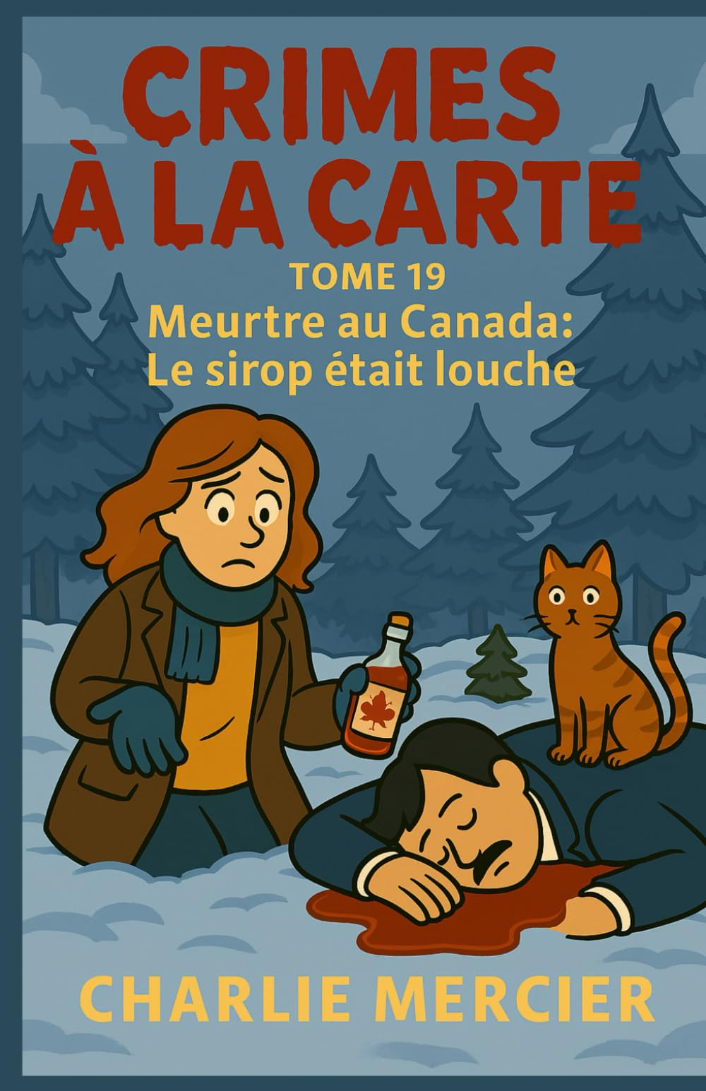 CRIMES À LA CARTE Tome 19 : Meurtre au Canada – Le sirop était louche: Un cosy mystery enneigé et go