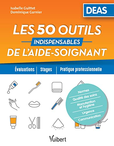 Les 50 outils indispensables de l'aide-soignant : DEAS : évaluations, stages, pratique professionnel