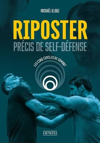 Riposter. Précis de self-défense : les cinq cercles de combat