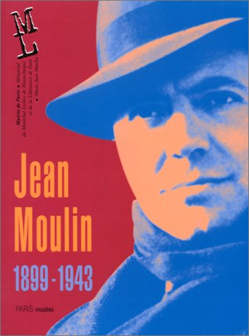 Jean Moulin, le préfet, le résistant 1899-1943 : catalogue de l'exposition, Mémorial du maréchal Lec