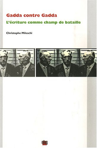 Gadda contre Gadda : l'écriture comme champ de bataille