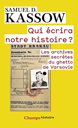 Qui écrira notre histoire ? : les archives secrètes du ghetto de Varsovie : Emanuel Ringelblum et le