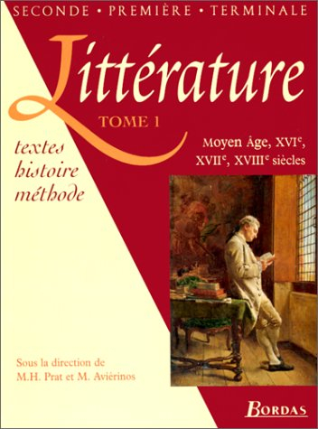 Littérature, 2de, 1res, terminales : textes, histoire, méthodes. Vol. 1. Moyen-Age, XVIe, XVIIe, XVI