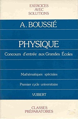 Physique : concours d'entrée aux grandes écoles, exercices avec solutions